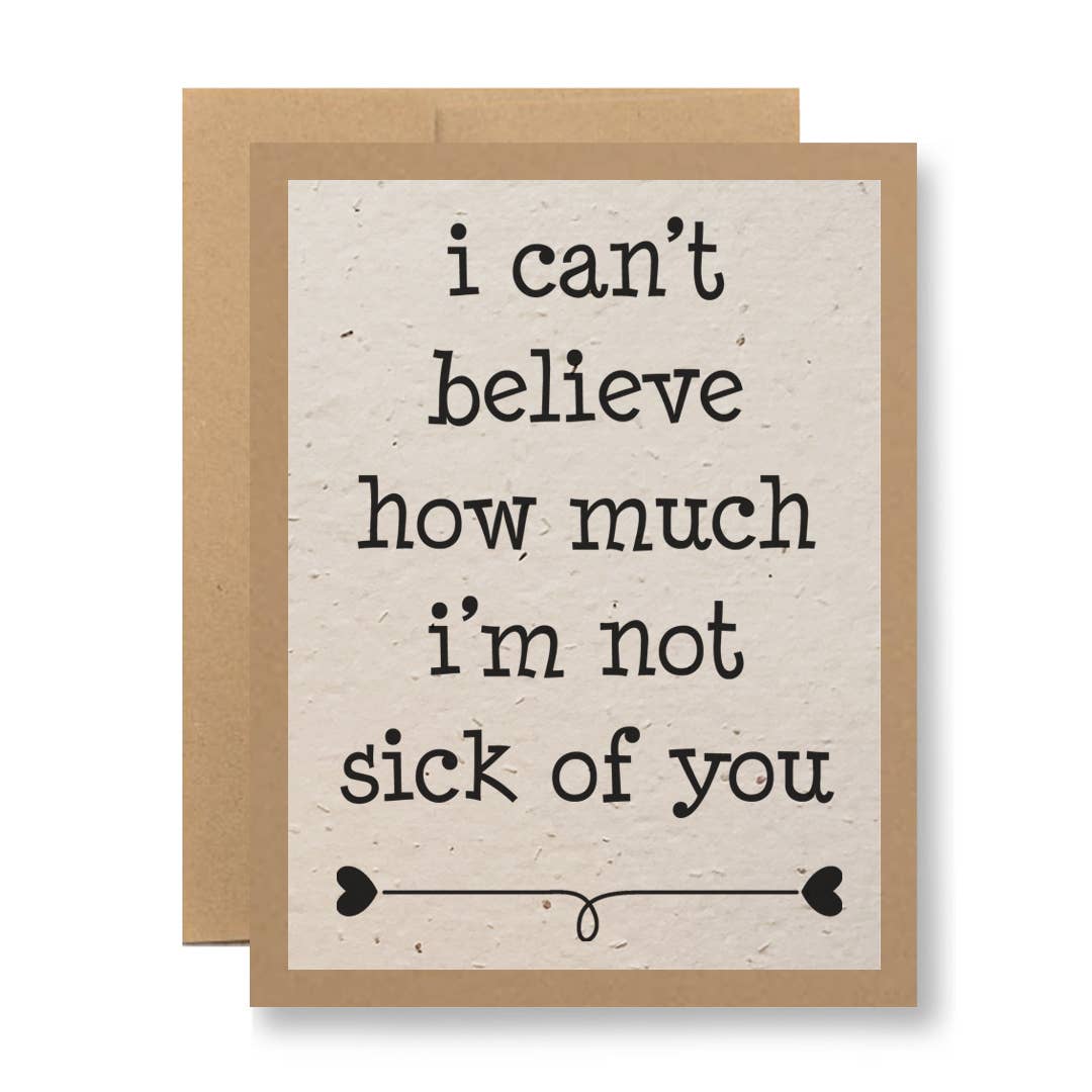 Plantable Seed Paper Greeting Card - ...not sick of you: White