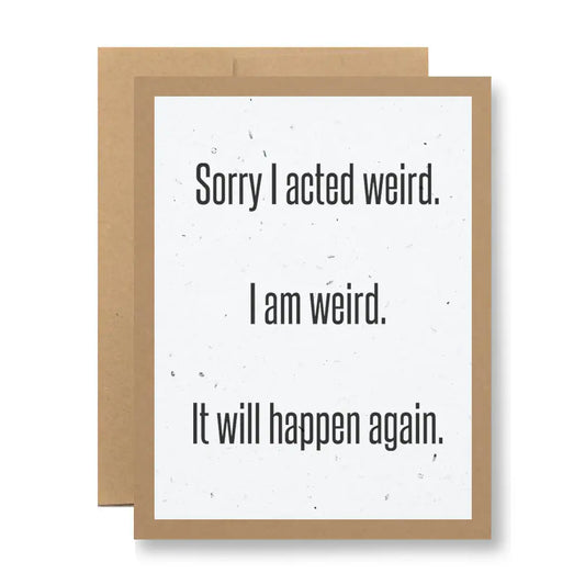 Plantable Seed Paper Greeting Card - Sorry I Acted Weird...