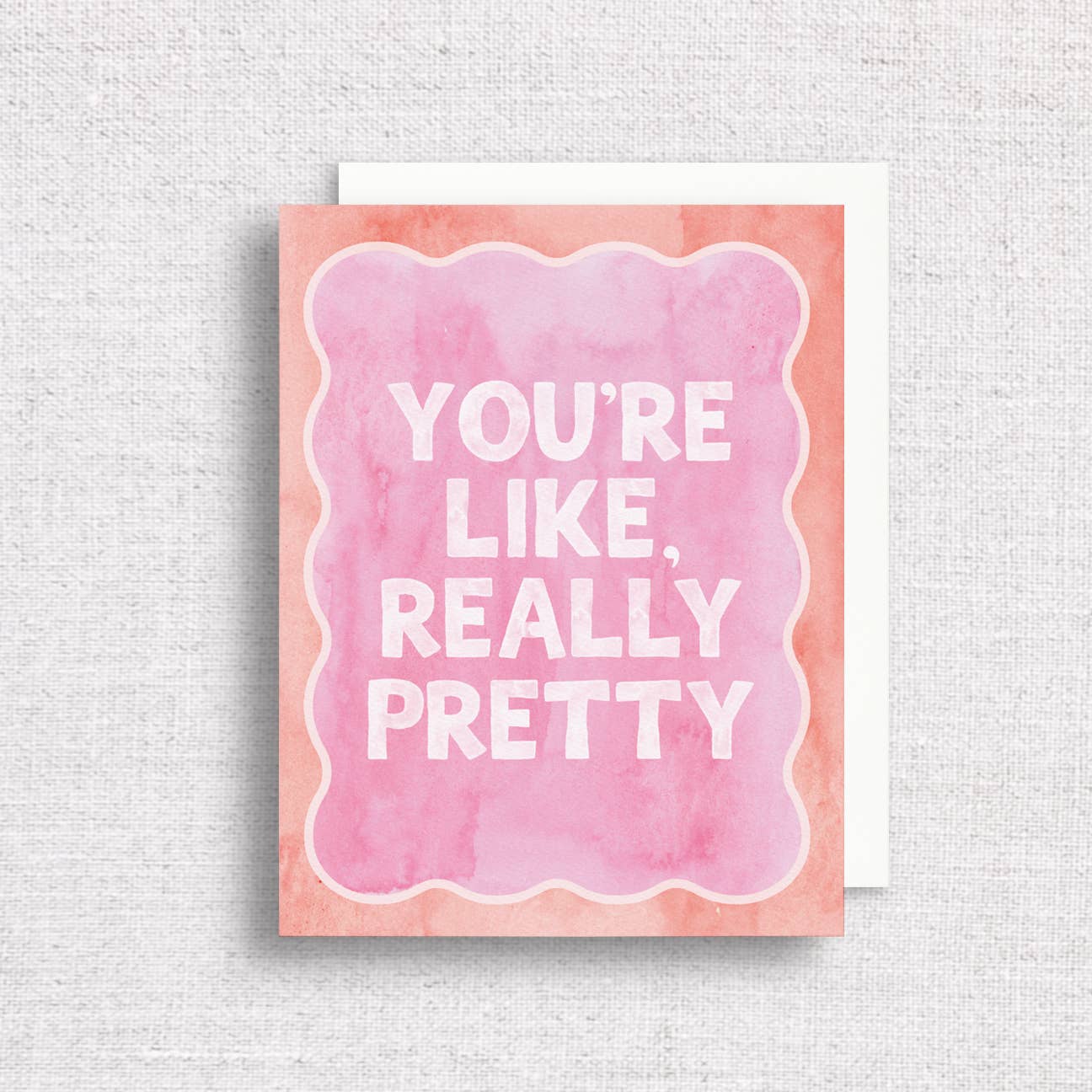 You're Like Really Pretty Greeting Card