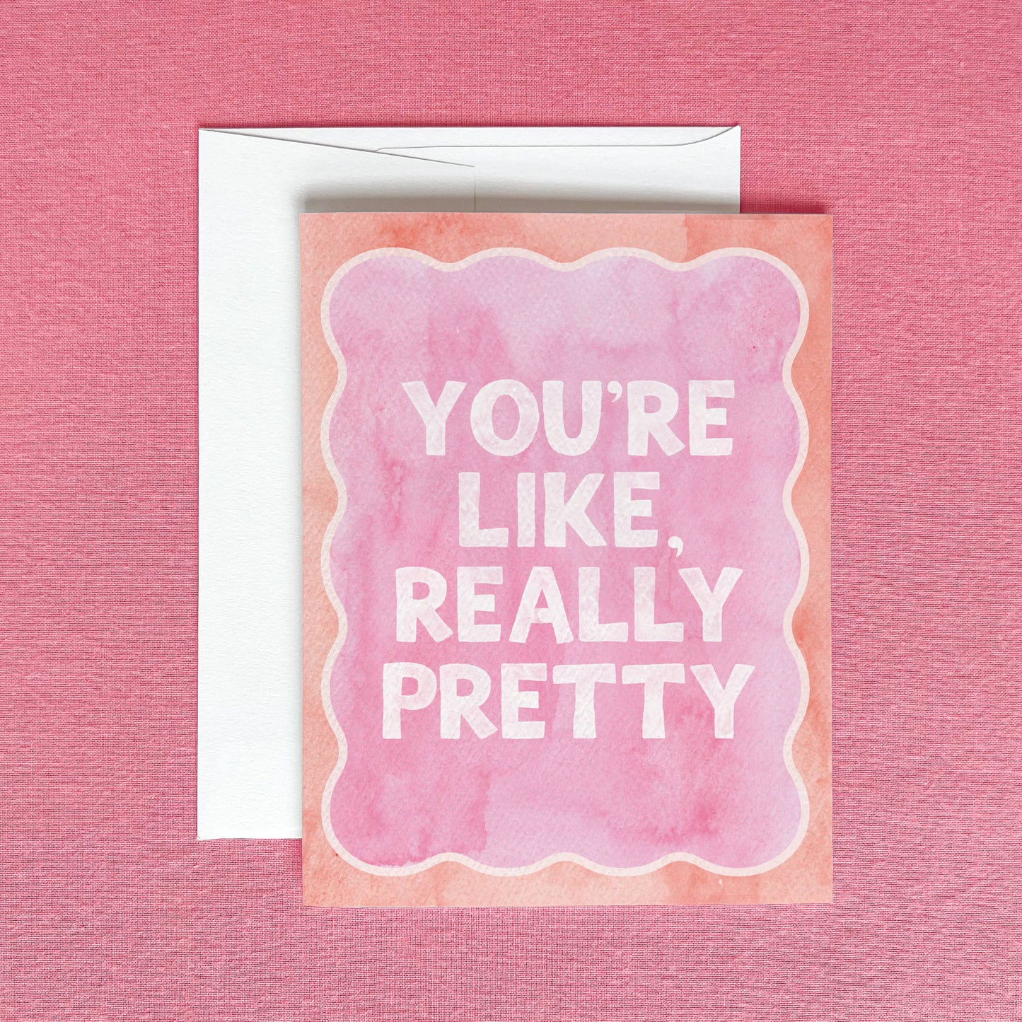 You're Like Really Pretty Greeting Card