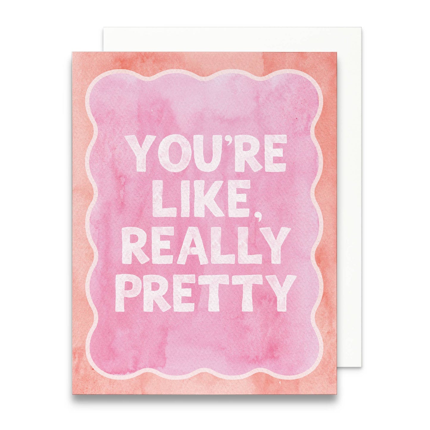 You're Like Really Pretty Greeting Card
